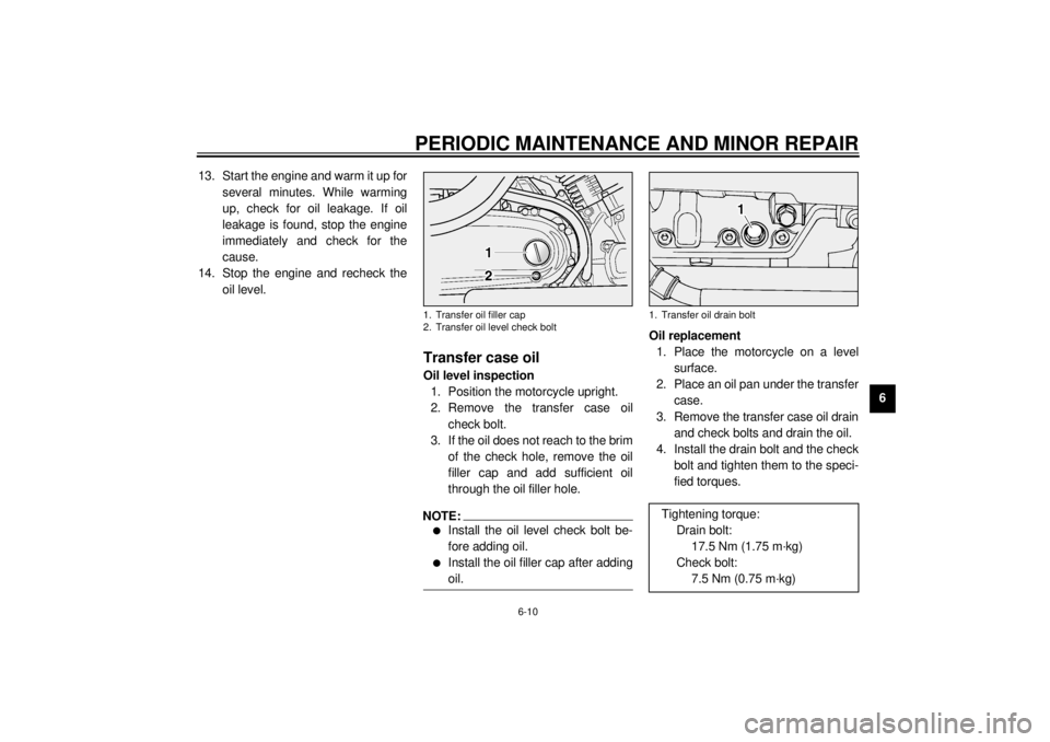 YAMAHA XV1600A 2000 Owners Manual PERIODIC MAINTENANCE AND MINOR REPAIR
6-10
6 13. Start the engine and warm it up for
several minutes. While warming
up, check for oil leakage. If oil
leakage is found, stop the engine
immediately and YAMAHA XV1600A 2000 Owners Manual PERIODIC MAINTENANCE AND MINOR REPAIR
6-10
6 13. Start the engine and warm it up for
several minutes. While warming
up, check for oil leakage. If oil
leakage is found, stop the engine
immediately and