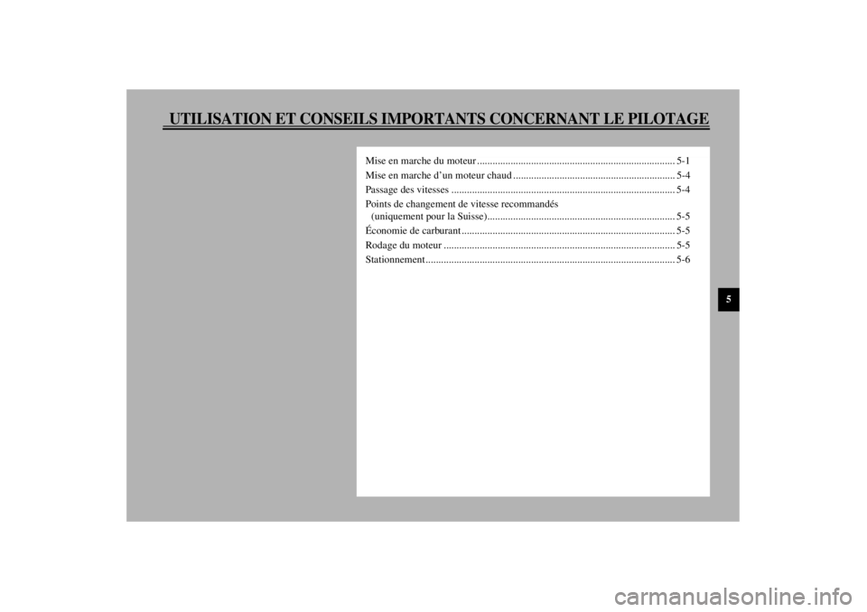 YAMAHA XV1600A 2000  Notices Demploi (in French) UTILISATION ET CONSEILS IMPORTANTS CONCERNANT LE PILOTAGE
5
Mise en marche du moteur ............................................................................. 5-1
Mise en marche d’un moteur chau