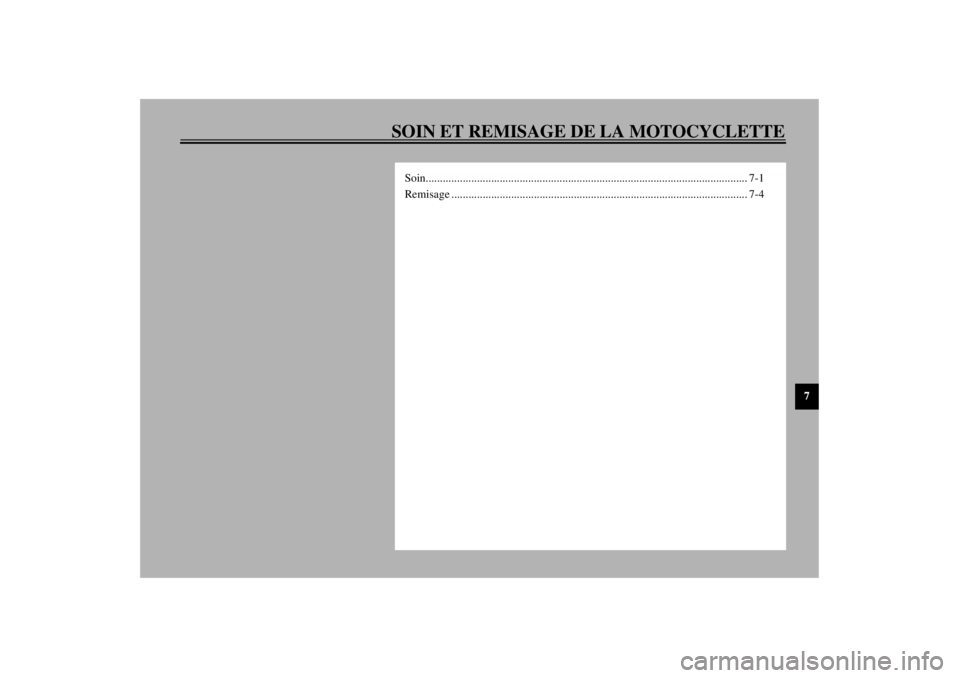 YAMAHA XV1600A 2000  Notices Demploi (in French) SOIN ET REMISAGE DE LA MOTOCYCLETTE
7
Soin................................................................................................................. 7-1
Remisage ...............................