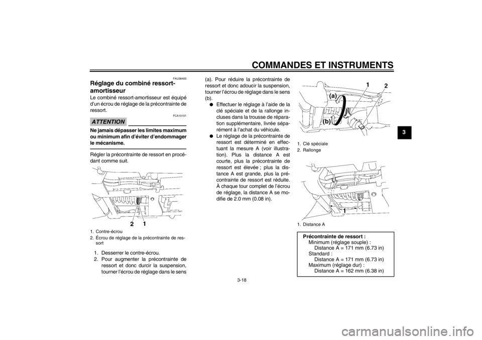YAMAHA XV1900A 2012 Notices Demploi (in French) COMMANDES ET INSTRUMENTS
3-18
3
FAU38405
Réglage du combiné ressort-
amortisseur Le combiné ressort-amortisseur est équipé
d’un écrou de réglage de la précontrainte de
ressort.ATTENTION
FCA1 YAMAHA XV1900A 2012 Notices Demploi (in French) COMMANDES ET INSTRUMENTS
3-18
3
FAU38405
Réglage du combiné ressort-
amortisseur Le combiné ressort-amortisseur est équipé
d’un écrou de réglage de la précontrainte de
ressort.ATTENTION
FCA1