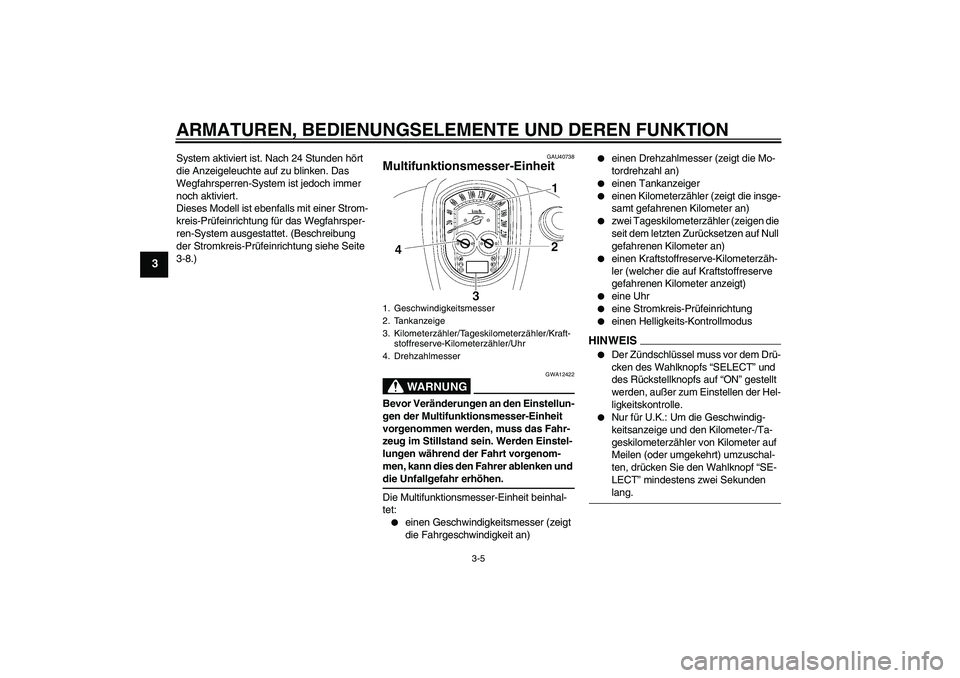 YAMAHA XV1900A 2009 Betriebsanleitungen (in German) ARMATUREN, BEDIENUNGSELEMENTE UND DEREN FUNKTION
3-5
3
System aktiviert ist. Nach 24 Stunden hört
die Anzeigeleuchte auf zu blinken. Das
Wegfahrsperren-System ist jedoch immer
noch aktiviert.
Dies YAMAHA XV1900A 2009 Betriebsanleitungen (in German) ARMATUREN, BEDIENUNGSELEMENTE UND DEREN FUNKTION
3-5
3
System aktiviert ist. Nach 24 Stunden hört
die Anzeigeleuchte auf zu blinken. Das
Wegfahrsperren-System ist jedoch immer
noch aktiviert.
Dies