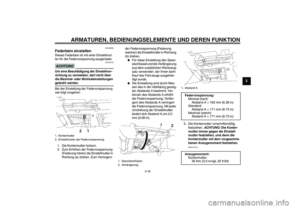 YAMAHA XV1900A 2009 Betriebsanleitungen (in German) ARMATUREN, BEDIENUNGSELEMENTE UND DEREN FUNKTION
3-18
3
GAU38404
Federbein einstellen Dieses Federbein ist mit einer Einstellmut-
ter für die Federvorspannung ausgerüstet.ACHTUNG
GCA10101
Um eine Be YAMAHA XV1900A 2009 Betriebsanleitungen (in German) ARMATUREN, BEDIENUNGSELEMENTE UND DEREN FUNKTION
3-18
3
GAU38404
Federbein einstellen Dieses Federbein ist mit einer Einstellmut-
ter für die Federvorspannung ausgerüstet.ACHTUNG
GCA10101
Um eine Be