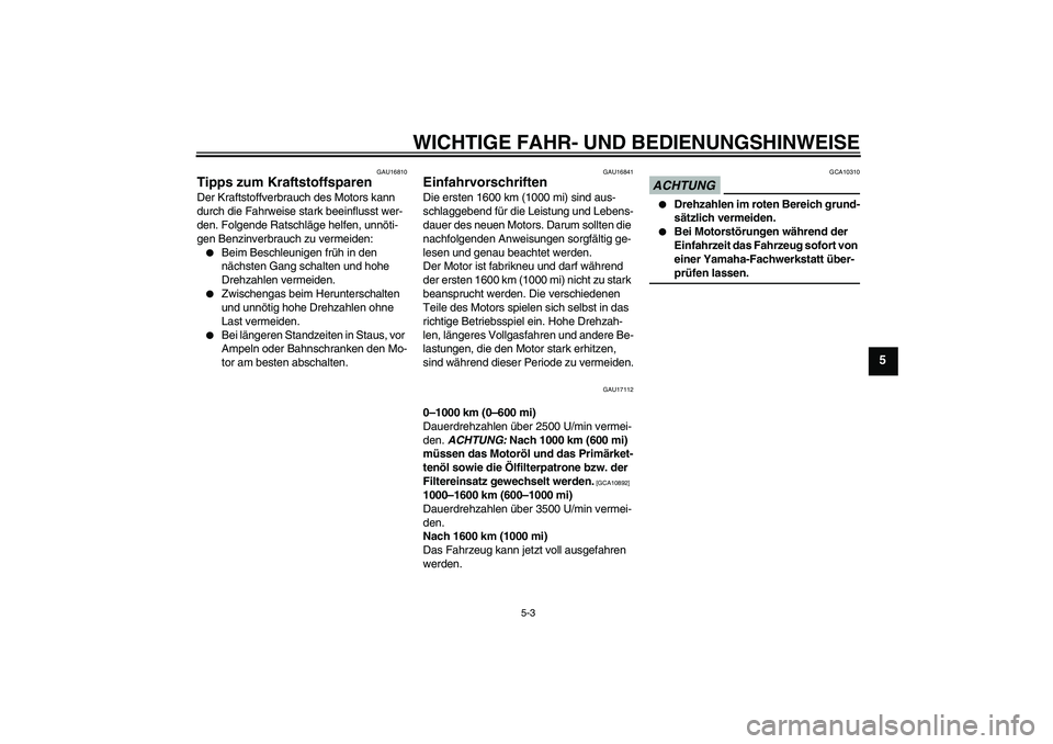 YAMAHA XV1900A 2009 Betriebsanleitungen (in German) WICHTIGE FAHR- UND BEDIENUNGSHINWEISE
5-3
5
GAU16810
Tipps zum Kraftstoffsparen Der Kraftstoffverbrauch des Motors kann
durch die Fahrweise stark beeinflusst wer-
den. Folgende Ratschläge helfen, un YAMAHA XV1900A 2009 Betriebsanleitungen (in German) WICHTIGE FAHR- UND BEDIENUNGSHINWEISE
5-3
5
GAU16810
Tipps zum Kraftstoffsparen Der Kraftstoffverbrauch des Motors kann
durch die Fahrweise stark beeinflusst wer-
den. Folgende Ratschläge helfen, un