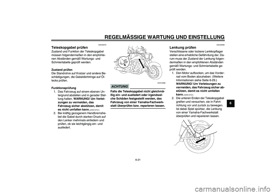 YAMAHA XV1900A 2009 Betriebsanleitungen (in German) REGELMÄSSIGE WARTUNG UND EINSTELLUNG
6-21
6
GAU23272
Teleskopgabel prüfen Zustand und Funktion der Teleskopgabel
müssen folgendermaßen in den empfohle-
nen Abständen gemäß Wartungs- und
Schmi YAMAHA XV1900A 2009 Betriebsanleitungen (in German) REGELMÄSSIGE WARTUNG UND EINSTELLUNG
6-21
6
GAU23272
Teleskopgabel prüfen Zustand und Funktion der Teleskopgabel
müssen folgendermaßen in den empfohle-
nen Abständen gemäß Wartungs- und
Schmi