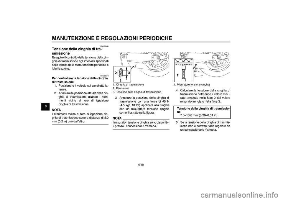 YAMAHA XV1900A 2009 Manuale duso (in Italian) MANUTENZIONE E REGOLAZIONI PERIODICHE
6-18
6
HAU23040
Tensione della cinghia di tra-
smissione Eseguire il controllo della tensione della cin-
ghia di trasmissione agli intervalli specificati
nella ta YAMAHA XV1900A 2009 Manuale duso (in Italian) MANUTENZIONE E REGOLAZIONI PERIODICHE
6-18
6
HAU23040
Tensione della cinghia di tra-
smissione Eseguire il controllo della tensione della cin-
ghia di trasmissione agli intervalli specificati
nella ta