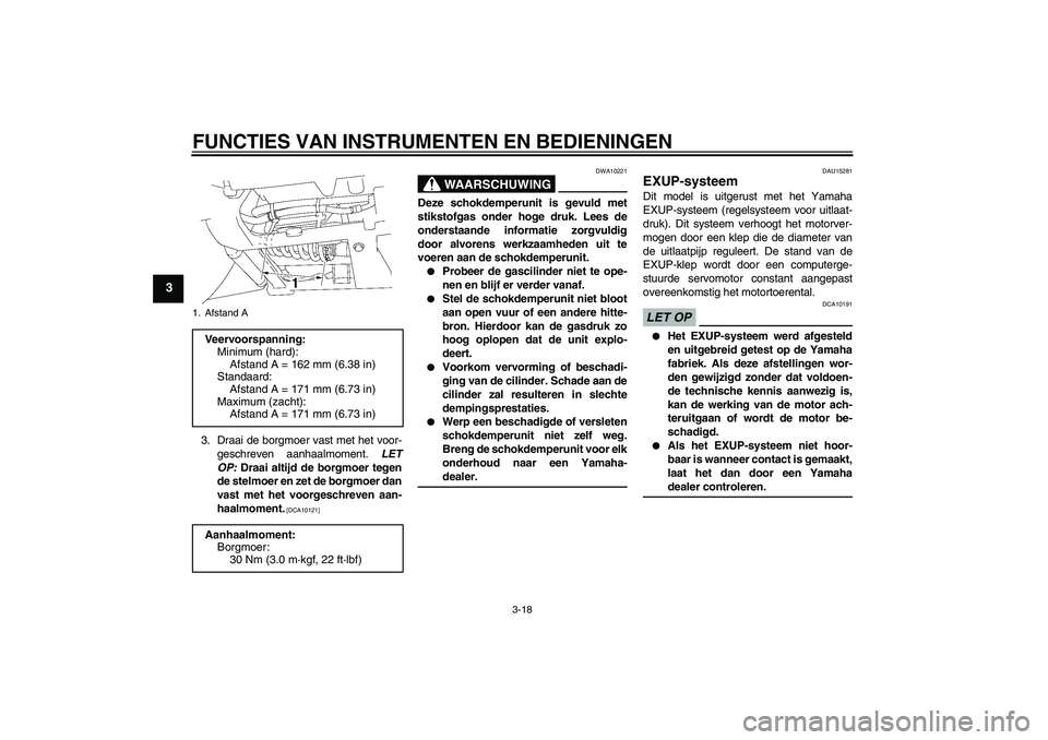 YAMAHA XV1900A 2009 Instructieboekje (in Dutch) FUNCTIES VAN INSTRUMENTEN EN BEDIENINGEN
3-18
3
3. Draai de borgmoer vast met het voor-
geschreven aanhaalmoment. LET
OP: Draai altijd de borgmoer tegen
de stelmoer en zet de borgmoer dan
vast met het YAMAHA XV1900A 2009 Instructieboekje (in Dutch) FUNCTIES VAN INSTRUMENTEN EN BEDIENINGEN
3-18
3
3. Draai de borgmoer vast met het voor-
geschreven aanhaalmoment. LET
OP: Draai altijd de borgmoer tegen
de stelmoer en zet de borgmoer dan
vast met het