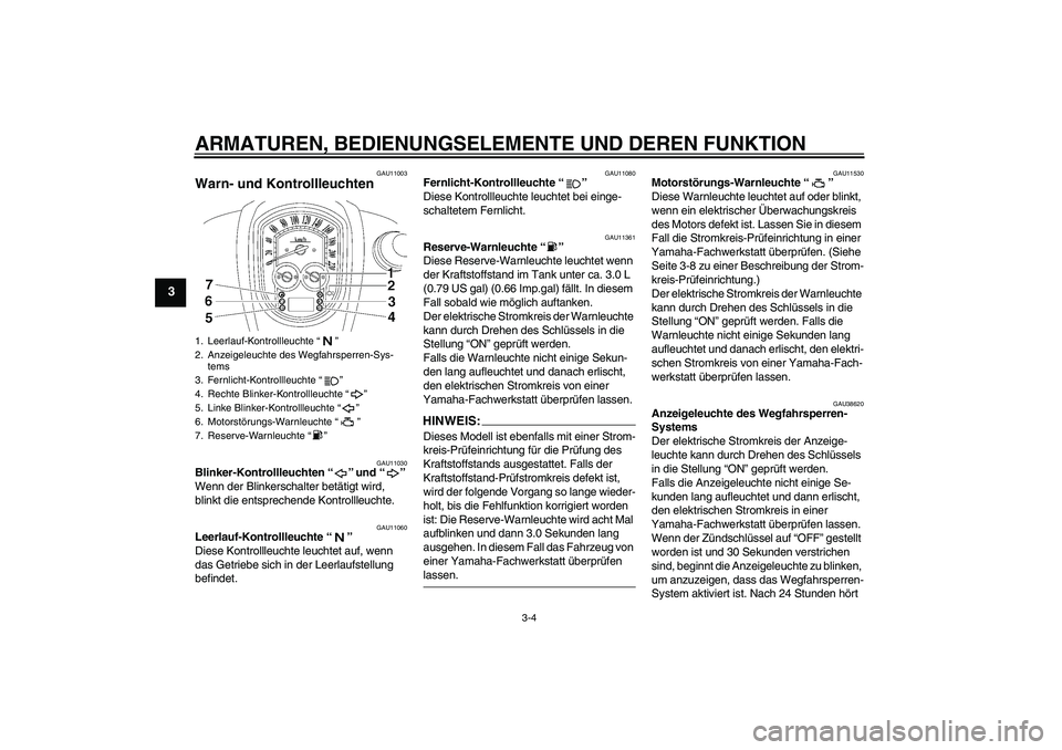 YAMAHA XV1900A 2008 Betriebsanleitungen (in German) ARMATUREN, BEDIENUNGSELEMENTE UND DEREN FUNKTION
3-4
3
GAU11003
Warn- und Kontrollleuchten
GAU11030
Blinker-Kontrollleuchten“” und“”
Wenn der Blinkerschalter betätigt wird,
blinkt die ents YAMAHA XV1900A 2008 Betriebsanleitungen (in German) ARMATUREN, BEDIENUNGSELEMENTE UND DEREN FUNKTION
3-4
3
GAU11003
Warn- und Kontrollleuchten
GAU11030
Blinker-Kontrollleuchten“” und“”
Wenn der Blinkerschalter betätigt wird,
blinkt die ents