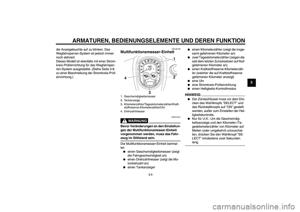 YAMAHA XV1900A 2008 Betriebsanleitungen (in German) ARMATUREN, BEDIENUNGSELEMENTE UND DEREN FUNKTION
3-5
3
die Anzeigeleuchte auf zu blinken. Das
Wegfahrsperren-System ist jedoch immer
noch aktiviert.
Dieses Modell ist ebenfalls mit einer Strom-
krei YAMAHA XV1900A 2008 Betriebsanleitungen (in German) ARMATUREN, BEDIENUNGSELEMENTE UND DEREN FUNKTION
3-5
3
die Anzeigeleuchte auf zu blinken. Das
Wegfahrsperren-System ist jedoch immer
noch aktiviert.
Dieses Modell ist ebenfalls mit einer Strom-
krei