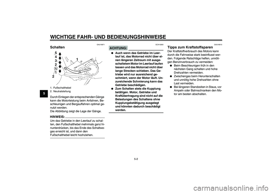 YAMAHA XV1900A 2008 Betriebsanleitungen (in German) WICHTIGE FAHR- UND BEDIENUNGSHINWEISE
5-2
5
GAU16671
Schalten Durch Einlegen der entsprechenden Gänge
kann die Motorleistung beim Anfahren, Be-
schleunigen und Bergauffahren optimal ge-
nutzt werden YAMAHA XV1900A 2008 Betriebsanleitungen (in German) WICHTIGE FAHR- UND BEDIENUNGSHINWEISE
5-2
5
GAU16671
Schalten Durch Einlegen der entsprechenden Gänge
kann die Motorleistung beim Anfahren, Be-
schleunigen und Bergauffahren optimal ge-
nutzt werden