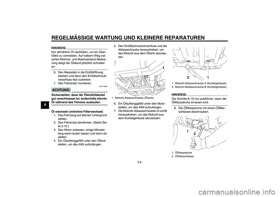 YAMAHA XV1900A 2008 Betriebsanleitungen (in German) REGELMÄSSIGE WARTUNG UND KLEINERE REPARATUREN
6-9
6
HINWEIS:Nur allmählich Öl nachfüllen, um ein Über-
füllen zu vermeiden. Auf halbem Weg zwi-
schen Minimal- und Maximalstand-Markie-
rung steig YAMAHA XV1900A 2008 Betriebsanleitungen (in German) REGELMÄSSIGE WARTUNG UND KLEINERE REPARATUREN
6-9
6
HINWEIS:Nur allmählich Öl nachfüllen, um ein Über-
füllen zu vermeiden. Auf halbem Weg zwi-
schen Minimal- und Maximalstand-Markie-
rung steig