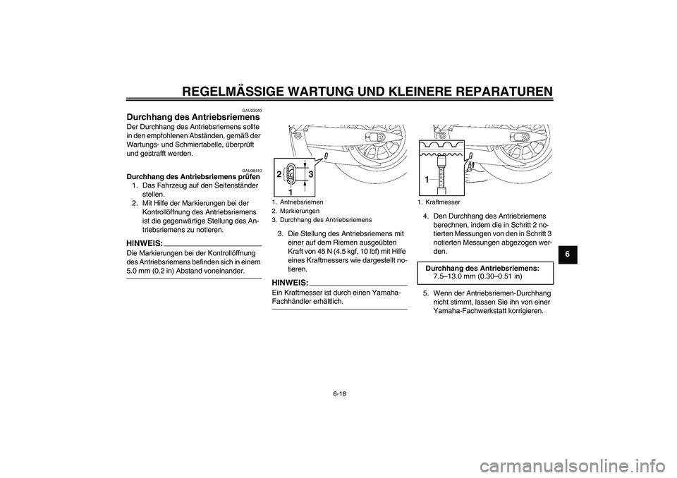 YAMAHA XV1900A 2008 Betriebsanleitungen (in German) REGELMÄSSIGE WARTUNG UND KLEINERE REPARATUREN
6-18
6
GAU23040
Durchhang des Antriebsriemens Der Durchhang des Antriebsriemens sollte
in den empfohlenen Abständen, gemäß der
Wartungs- und Schmier YAMAHA XV1900A 2008 Betriebsanleitungen (in German) REGELMÄSSIGE WARTUNG UND KLEINERE REPARATUREN
6-18
6
GAU23040
Durchhang des Antriebsriemens Der Durchhang des Antriebsriemens sollte
in den empfohlenen Abständen, gemäß der
Wartungs- und Schmier