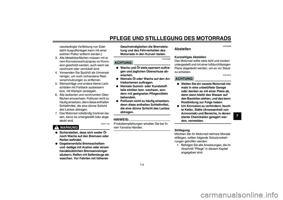 YAMAHA XV1900A 2008 Betriebsanleitungen (in German) PFLEGE UND STILLLEGUNG DES MOTORRADS
7-3
7
raturbedingte Verfärbung von Edel-
stahl-Auspuffanlagen kann mit einer
solchen Politur entfernt werden.)
3. Alle Metalloberflächen müssen mit ei-
nem Kor YAMAHA XV1900A 2008 Betriebsanleitungen (in German) PFLEGE UND STILLLEGUNG DES MOTORRADS
7-3
7
raturbedingte Verfärbung von Edel-
stahl-Auspuffanlagen kann mit einer
solchen Politur entfernt werden.)
3. Alle Metalloberflächen müssen mit ei-
nem Kor