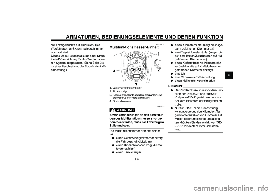 YAMAHA XV1900A 2007 Betriebsanleitungen (in German) ARMATUREN, BEDIENUNGSELEMENTE UND DEREN FUNKTION
3-5
3
die Anzeigeleuchte auf zu blinken. Das
Wegfahrsperren-System ist jedoch immer
noch aktiviert.
Dieses Modell ist ebenfalls mit einer Strom-
krei YAMAHA XV1900A 2007 Betriebsanleitungen (in German) ARMATUREN, BEDIENUNGSELEMENTE UND DEREN FUNKTION
3-5
3
die Anzeigeleuchte auf zu blinken. Das
Wegfahrsperren-System ist jedoch immer
noch aktiviert.
Dieses Modell ist ebenfalls mit einer Strom-
krei