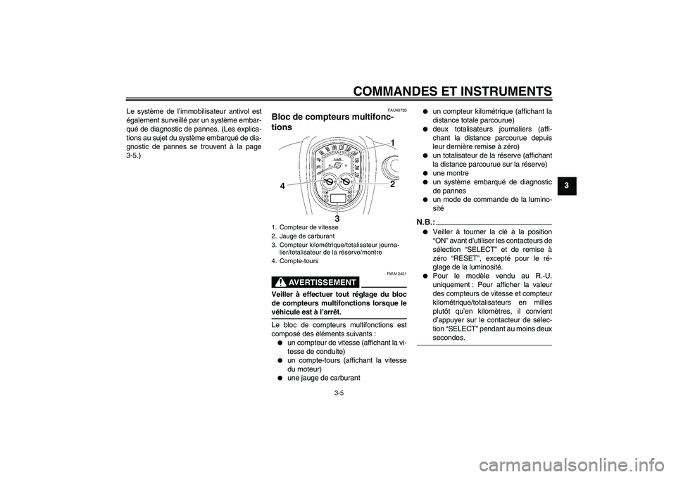 YAMAHA XV1900A 2007  Notices Demploi (in French) COMMANDES ET INSTRUMENTS
3-5
3
Le système de l’immobilisateur antivol est
également surveillé par un système embar-
qué de diagnostic de pannes. (Les explica-
tions au sujet du système embarqu