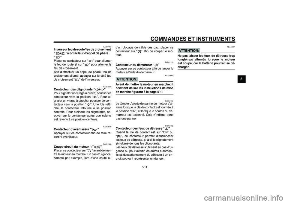 YAMAHA XV1900A 2007  Notices Demploi (in French) COMMANDES ET INSTRUMENTS
3-11
3
FAU40750
Inverseur feu de route/feu de croisement 
“/”/contacteur d’appel de phare 
“” 
Placer ce contacteur sur “” pour allumer
le feu de route et sur 