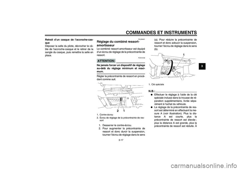 YAMAHA XV1900A 2007  Notices Demploi (in French) COMMANDES ET INSTRUMENTS
3-17
3
Retrait d’un casque de l’accroche-cas-
que
Déposer la selle du pilote, décrocher le câ-
ble de l’accroche-casque et le retirer de la
sangle du casque, puis rem