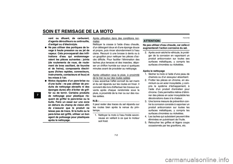 YAMAHA XV1900A 2007  Notices Demploi (in French) SOIN ET REMISAGE DE LA MOTO
7-2
7
vant ou diluant, de carburant,
d’agents dérouilleurs ou antirouille,
d’antigel ou d’électrolyte.

Ne pas utiliser des portiques de la-
vage à haute pression