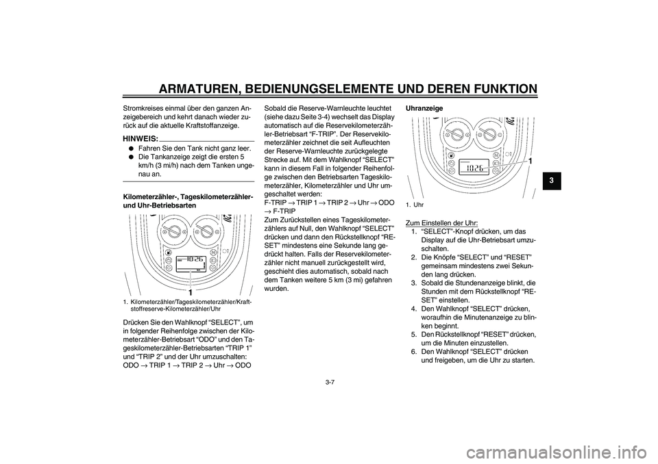 YAMAHA XV1900A 2006 Betriebsanleitungen (in German) ARMATUREN, BEDIENUNGSELEMENTE UND DEREN FUNKTION
3-7
3
Stromkreises einmal über den ganzen An-
zeigebereich und kehrt danach wieder zu-
rück auf die aktuelle Kraftstoffanzeige.HINWEIS:
Fahren Sie d YAMAHA XV1900A 2006 Betriebsanleitungen (in German) ARMATUREN, BEDIENUNGSELEMENTE UND DEREN FUNKTION
3-7
3
Stromkreises einmal über den ganzen An-
zeigebereich und kehrt danach wieder zu-
rück auf die aktuelle Kraftstoffanzeige.HINWEIS:
Fahren Sie d