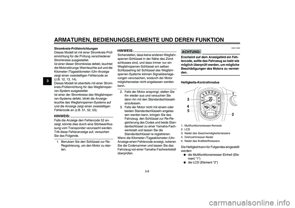 YAMAHA XV1900A 2006 Betriebsanleitungen (in German) ARMATUREN, BEDIENUNGSELEMENTE UND DEREN FUNKTION
3-8
3
Stromkreis-Prüfeinrichtungen
Dieses Modell ist mit einer Stromkreis-Prüf-
einrichtung für die Prüfung verschiedener
Stromkreise ausgestattet YAMAHA XV1900A 2006 Betriebsanleitungen (in German) ARMATUREN, BEDIENUNGSELEMENTE UND DEREN FUNKTION
3-8
3
Stromkreis-Prüfeinrichtungen
Dieses Modell ist mit einer Stromkreis-Prüf-
einrichtung für die Prüfung verschiedener
Stromkreise ausgestattet
