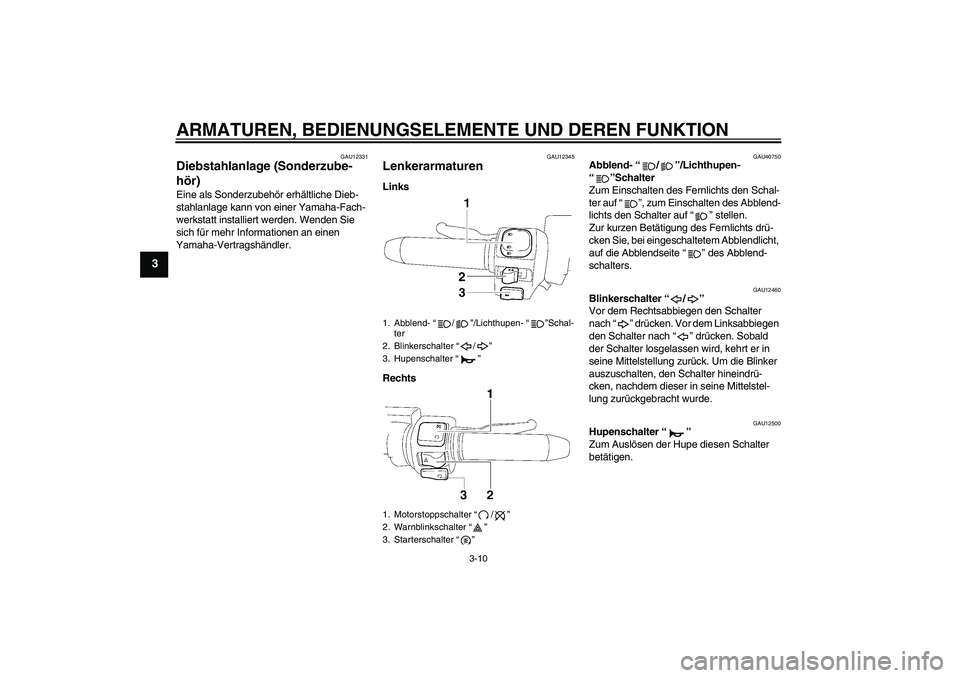 YAMAHA XV1900A 2006 Betriebsanleitungen (in German) ARMATUREN, BEDIENUNGSELEMENTE UND DEREN FUNKTION
3-10
3
GAU12331
Diebstahlanlage (Sonderzube-
hör) Eine als Sonderzubehör erhältliche Dieb-
stahlanlage kann von einer Yamaha-Fach-
werkstatt install YAMAHA XV1900A 2006 Betriebsanleitungen (in German) ARMATUREN, BEDIENUNGSELEMENTE UND DEREN FUNKTION
3-10
3
GAU12331
Diebstahlanlage (Sonderzube-
hör) Eine als Sonderzubehör erhältliche Dieb-
stahlanlage kann von einer Yamaha-Fach-
werkstatt install
