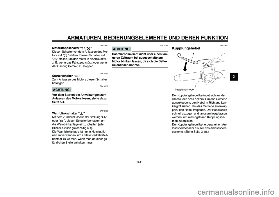 YAMAHA XV1900A 2006 Betriebsanleitungen (in German) ARMATUREN, BEDIENUNGSELEMENTE UND DEREN FUNKTION
3-11
3
GAU12660
Motorstoppschalter “/”
Diesen Schalter vor dem Anlassen des Mo-
tors auf “” stellen. Diesen Schalter auf
“” stellen, um d YAMAHA XV1900A 2006 Betriebsanleitungen (in German) ARMATUREN, BEDIENUNGSELEMENTE UND DEREN FUNKTION
3-11
3
GAU12660
Motorstoppschalter “/”
Diesen Schalter vor dem Anlassen des Mo-
tors auf “” stellen. Diesen Schalter auf
“” stellen, um d