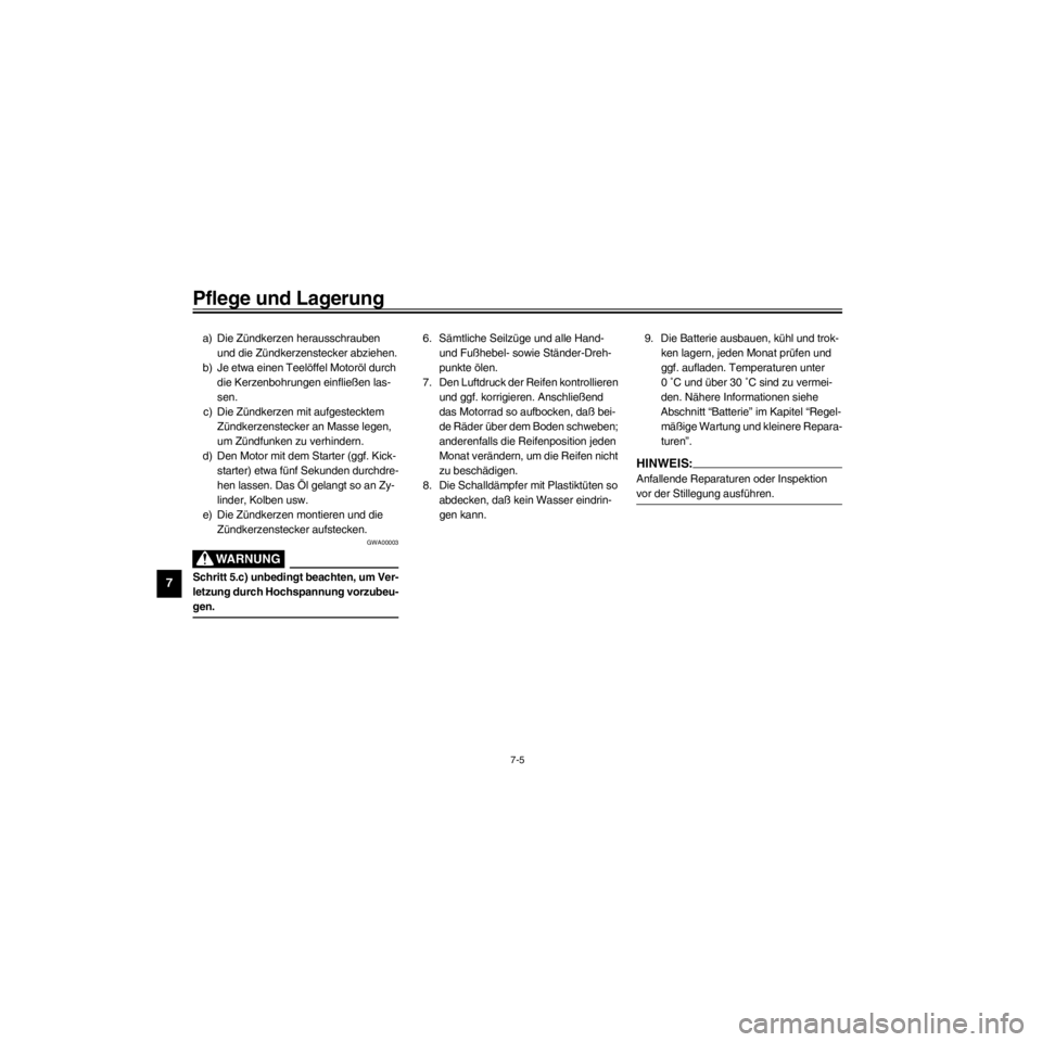 YAMAHA XV535 2000 Betriebsanleitungen (in German) L
7-5
Pflege und Lagerung
/Net/layout8/ForUsers_2/mac_user/Kayo/AA9151_XV535-G6/German/G-7.frame
a) Die ZŸndkerzen herausschrauben
und die ZŸndkerzenstecker abziehen.
b) Je etwa einen Teelšffel Mo YAMAHA XV535 2000 Betriebsanleitungen (in German) L
7-5
Pflege und Lagerung
/Net/layout8/ForUsers_2/mac_user/Kayo/AA9151_XV535-G6/German/G-7.frame
a) Die ZŸndkerzen herausschrauben
und die ZŸndkerzenstecker abziehen.
b) Je etwa einen Teelšffel Mo