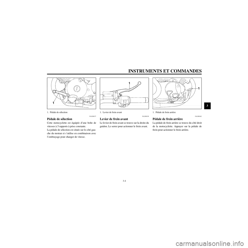 YAMAHA XV535 2000  Notices Demploi (in French) R
3-4
INSTRUMENTS ET COMMANDES
/Net/layout8/ForUsers_2/mac_user/Kayo/AA9150_XV535-F6/French/F-3.frame
1. PŽdale de sŽlection
FAU00157
PŽdale de sŽlection
Cette motocyclette est ŽquipŽe dÕune bo
