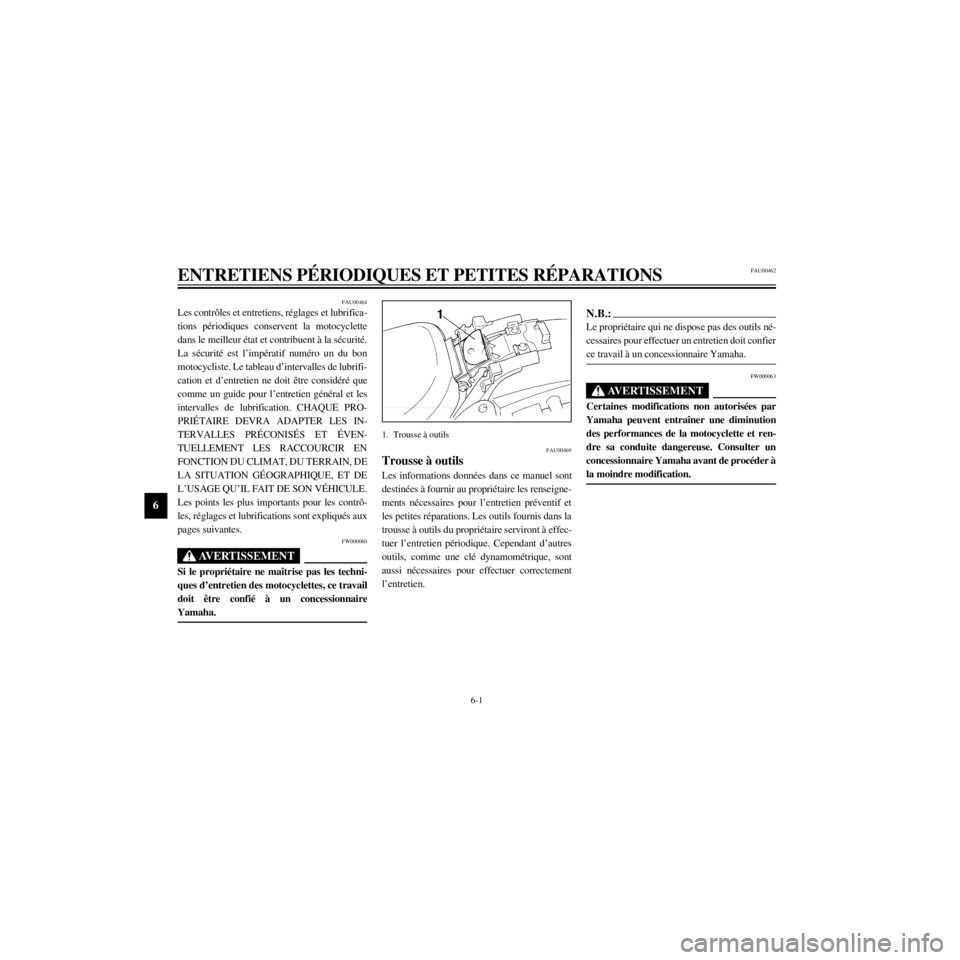 YAMAHA XV535 2000  Notices Demploi (in French) L
6-1
ENTRETIENS PƒRIODIQUES ET PETITES RƒPARATIONS
/Net/layout8/ForUsers_2/mac_user/Kayo/AA9150_XV535-F6/French/F-6.frame
FAU00464
Les contr™les et entretiens, rŽglages et lubrifica-
tions pŽri
