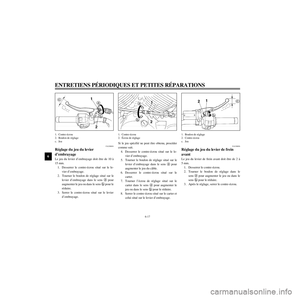 YAMAHA XV535 2000  Notices Demploi (in French) L
6-17
ENTRETIENS PƒRIODIQUES ET PETITES RƒPARATIONS
/Net/layout8/ForUsers_2/mac_user/Kayo/AA9150_XV535-F6/French/F-6.frame
1. Contre-Žcrou
2. Boulon de rŽglage
c. Jeu
FAU00694
RŽglage du jeu du 