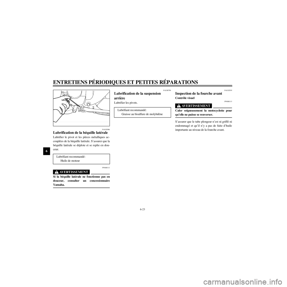 YAMAHA XV535 2000  Notices Demploi (in French) L
6-23
ENTRETIENS PƒRIODIQUES ET PETITES RƒPARATIONS
/Net/layout8/ForUsers_2/mac_user/Kayo/AA9150_XV535-F6/French/F-6.frame
FAU02986
Lubrification de la bŽquille latŽrale

couplŽes de la bŽquill
