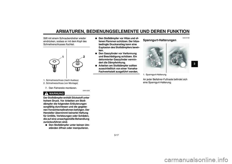 YAMAHA XVS1100A 2006 Betriebsanleitungen (in German) ARMATUREN, BEDIENUNGSELEMENTE UND DEREN FUNKTION
3-17
3
Stift mit einem Schraubendreher wieder
eindrücken, sodass er mit dem Kopf des Schnellverschlusses fluchtet.
7. Den Fahrersitz montieren.
WARNU YAMAHA XVS1100A 2006 Betriebsanleitungen (in German) ARMATUREN, BEDIENUNGSELEMENTE UND DEREN FUNKTION
3-17
3
Stift mit einem Schraubendreher wieder
eindrücken, sodass er mit dem Kopf des Schnellverschlusses fluchtet.
7. Den Fahrersitz montieren.
WARNU