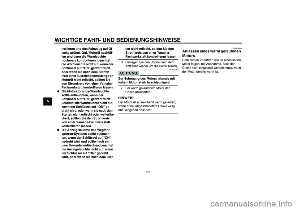 YAMAHA XVS1100A 2006 Betriebsanleitungen (in German) WICHTIGE FAHR- UND BEDIENUNGSHINWEISE
5-2
5
trollieren und das Fahrzeug auf Öl-
lecks prüfen. Ggf. Motoröl nachfül-
len und dann die Warnleuchte
nochmals kontrollieren. Leuchtet
die Warnleuchte YAMAHA XVS1100A 2006 Betriebsanleitungen (in German) WICHTIGE FAHR- UND BEDIENUNGSHINWEISE
5-2
5
trollieren und das Fahrzeug auf Öl-
lecks prüfen. Ggf. Motoröl nachfül-
len und dann die Warnleuchte
nochmals kontrollieren. Leuchtet
die Warnleuchte