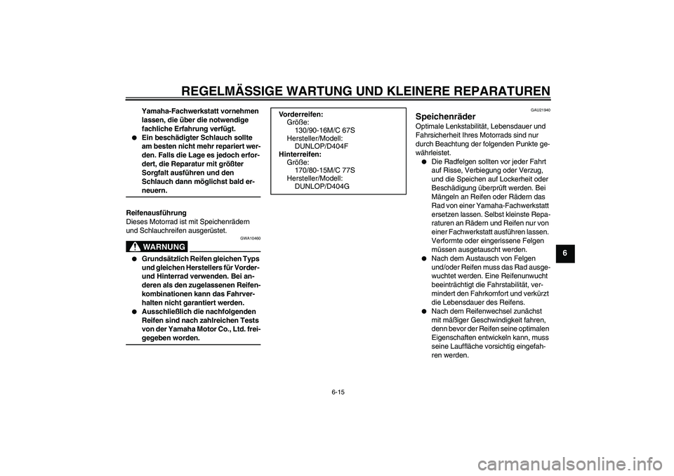 YAMAHA XVS1100A 2006 Betriebsanleitungen (in German) REGELMÄSSIGE WARTUNG UND KLEINERE REPARATUREN
6-15
6
Yamaha-Fachwerkstatt vornehmen
lassen, die über die notwendige
fachliche Erfahrung verfügt.
Ein beschädigter Schlauch sollte
am besten nic YAMAHA XVS1100A 2006 Betriebsanleitungen (in German) REGELMÄSSIGE WARTUNG UND KLEINERE REPARATUREN
6-15
6
Yamaha-Fachwerkstatt vornehmen
lassen, die über die notwendige
fachliche Erfahrung verfügt.
Ein beschädigter Schlauch sollte
am besten nic