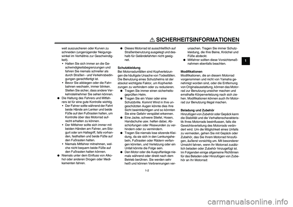 YAMAHA XVS1100A 2006 Betriebsanleitungen (in German) SICHERHEITSINFORMATIONEN
1-2
1
weit auszuscheren oder Kurven zu
schneiden (ungenügender Neigungs-
winkel im Verhältnis zur Geschwindig-
keit).
Halten Sie sich immer an die Ge-
schwindigkeitsbegren YAMAHA XVS1100A 2006 Betriebsanleitungen (in German) SICHERHEITSINFORMATIONEN
1-2
1
weit auszuscheren oder Kurven zu
schneiden (ungenügender Neigungs-
winkel im Verhältnis zur Geschwindig-
keit).
Halten Sie sich immer an die Ge-
schwindigkeitsbegren