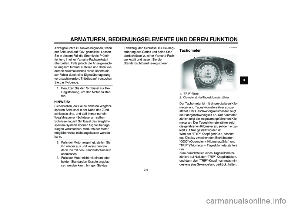 YAMAHA XVS1100A 2005 Betriebsanleitungen (in German) ARMATUREN, BEDIENUNGSELEMENTE UND DEREN FUNKTION
3-5
3
Anzeigeleuchte zu blinken beginnen, wenn
der Schlüssel auf “ON” gestellt ist. Lassen
Sie in diesem Fall die Stromkreis-Prüfein-
richtung YAMAHA XVS1100A 2005 Betriebsanleitungen (in German) ARMATUREN, BEDIENUNGSELEMENTE UND DEREN FUNKTION
3-5
3
Anzeigeleuchte zu blinken beginnen, wenn
der Schlüssel auf “ON” gestellt ist. Lassen
Sie in diesem Fall die Stromkreis-Prüfein-
richtung