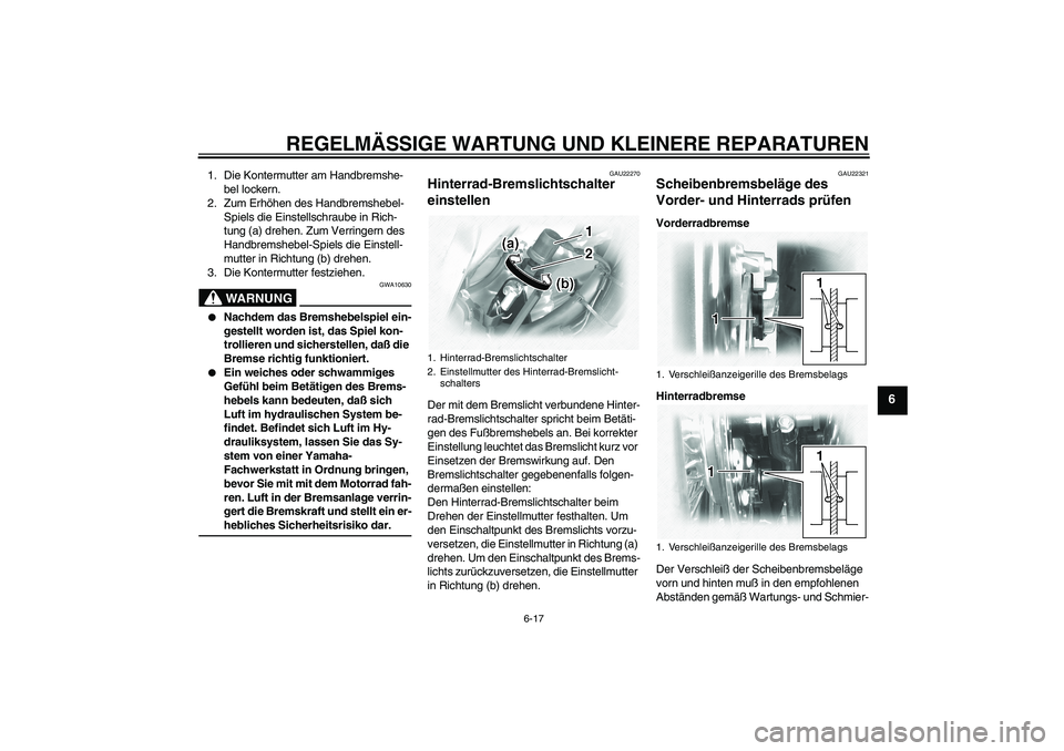 YAMAHA XVS1100A 2005 Betriebsanleitungen (in German) REGELMÄSSIGE WARTUNG UND KLEINERE REPARATUREN
6-17
6
1. Die Kontermutter am Handbremshe-
bel lockern.
2. Zum Erhöhen des Handbremshebel-
Spiels die Einstellschraube in Rich-
tung (a) drehen. Zum Ver YAMAHA XVS1100A 2005 Betriebsanleitungen (in German) REGELMÄSSIGE WARTUNG UND KLEINERE REPARATUREN
6-17
6
1. Die Kontermutter am Handbremshe-
bel lockern.
2. Zum Erhöhen des Handbremshebel-
Spiels die Einstellschraube in Rich-
tung (a) drehen. Zum Ver
