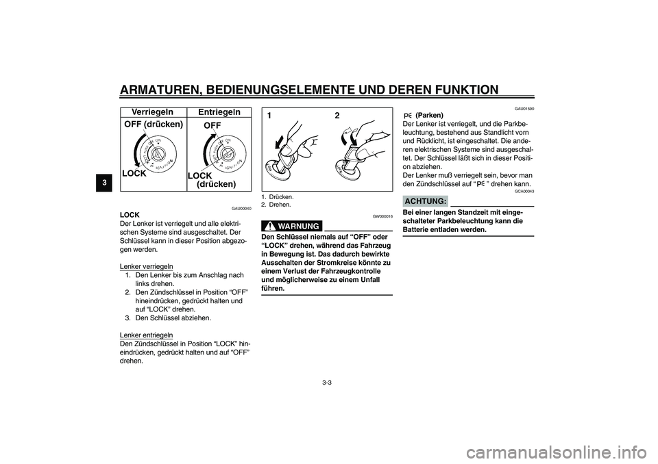 YAMAHA XVS1100A 2003 Betriebsanleitungen (in German) ARMATUREN, BEDIENUNGSELEMENTE UND DEREN FUNKTION
3-3
3
GAU00040
LOCK
Der Lenker ist verriegelt und alle elektri-
schen Systeme sind ausgeschaltet. Der
Schlüssel kann in dieser Position abgezo-
gen w YAMAHA XVS1100A 2003 Betriebsanleitungen (in German) ARMATUREN, BEDIENUNGSELEMENTE UND DEREN FUNKTION
3-3
3
GAU00040
LOCK
Der Lenker ist verriegelt und alle elektri-
schen Systeme sind ausgeschaltet. Der
Schlüssel kann in dieser Position abgezo-
gen w