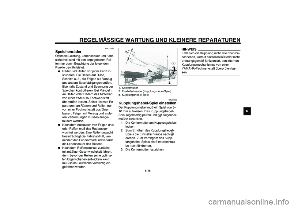 YAMAHA XVS1100A 2003 Betriebsanleitungen (in German) REGELMÄSSIGE WARTUNG UND KLEINERE REPARATUREN
6-16
6
GAU00685
Speichenräder Optimale Leistung, Lebensdauer und Fahr-
sicherheit sind mit den angegebenen Rei-
fen nur durch Beachtung der folgenden
P YAMAHA XVS1100A 2003 Betriebsanleitungen (in German) REGELMÄSSIGE WARTUNG UND KLEINERE REPARATUREN
6-16
6
GAU00685
Speichenräder Optimale Leistung, Lebensdauer und Fahr-
sicherheit sind mit den angegebenen Rei-
fen nur durch Beachtung der folgenden
P