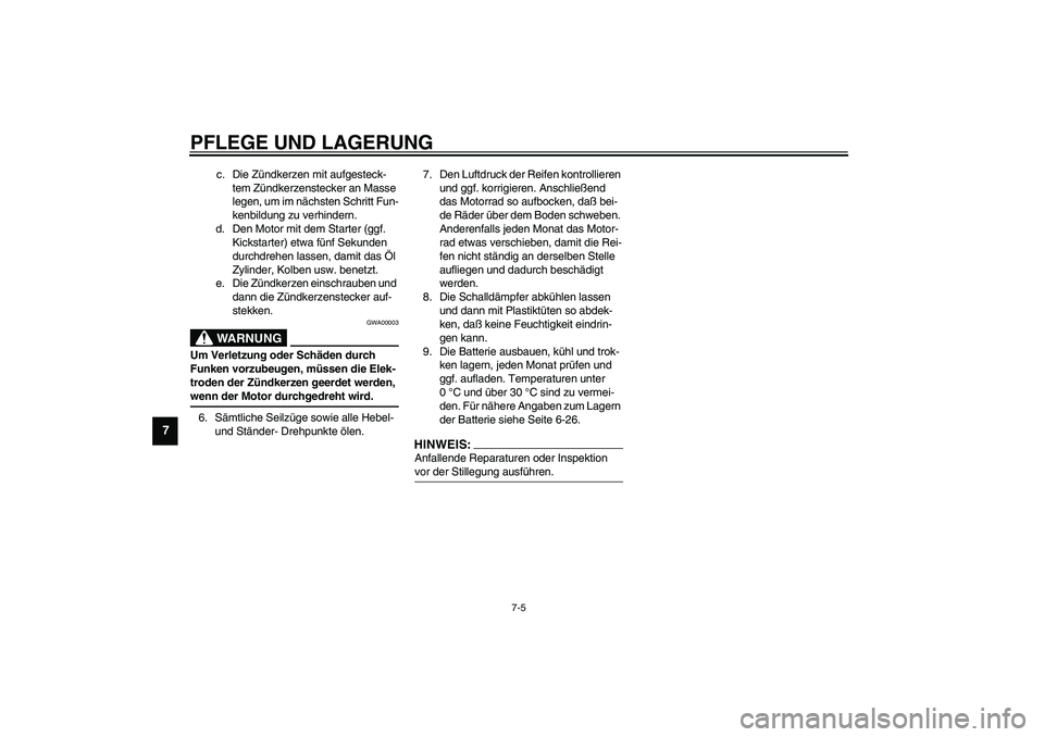 YAMAHA XVS1100A 2003 Betriebsanleitungen (in German) PFLEGE UND LAGERUNG
7-5
7
c. Die Zündkerzen mit aufgesteck-
tem Zündkerzenstecker an Masse
legen, um im nächsten Schritt Fun-
kenbildung zu verhindern.
d. Den Motor mit dem Starter (ggf.
Kickstar YAMAHA XVS1100A 2003 Betriebsanleitungen (in German) PFLEGE UND LAGERUNG
7-5
7
c. Die Zündkerzen mit aufgesteck-
tem Zündkerzenstecker an Masse
legen, um im nächsten Schritt Fun-
kenbildung zu verhindern.
d. Den Motor mit dem Starter (ggf.
Kickstar