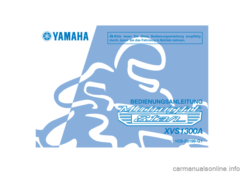 YAMAHA XVS1300A 2014  Betriebsanleitungen (in German) DIC183
XVS1300A
BEDIENUNGSANLEITUNG
1CS-28199-G1
Bitte lesen Sie diese Bedienungsanleitung sorgfältig 
durch, bevor Sie das Fahrzeug in Betrieb nehmen.
[German  (G)] 