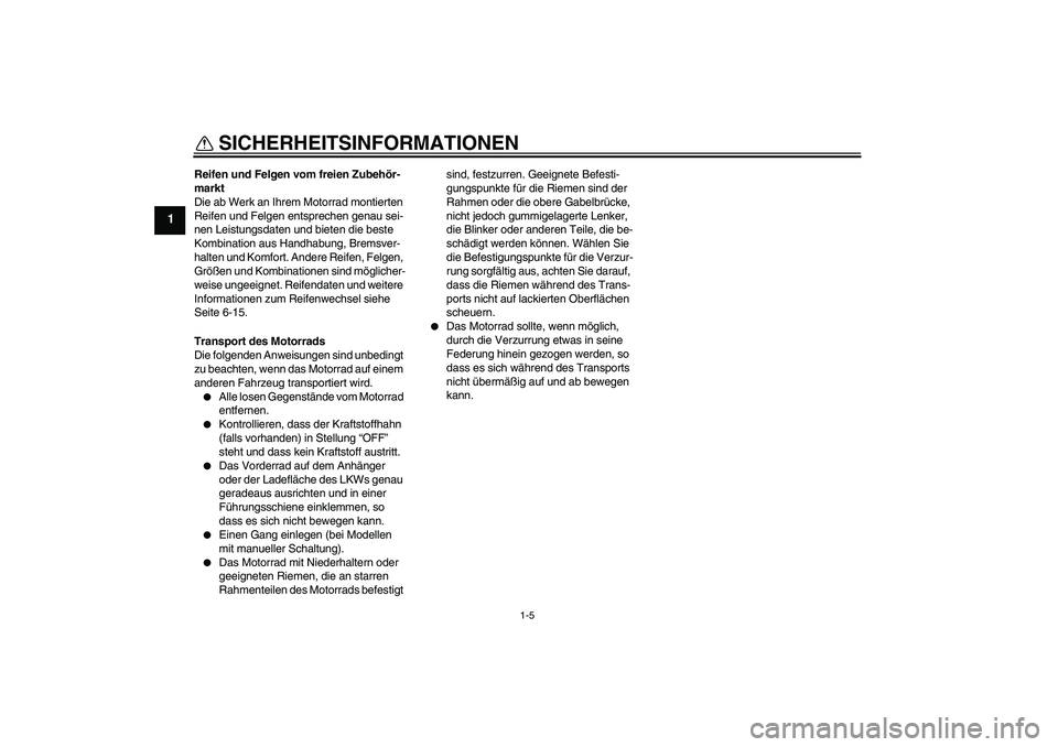 YAMAHA XVS1300A 2011 Betriebsanleitungen (in German) SICHERHEITSINFORMATIONEN
1-5
1
Reifen und Felgen vom freien Zubehör-
markt
Die ab Werk an Ihrem Motorrad montierten
Reifen und Felgen entsprechen genau sei-
nen Leistungsdaten und bieten die beste
YAMAHA XVS1300A 2011 Betriebsanleitungen (in German) SICHERHEITSINFORMATIONEN
1-5
1
Reifen und Felgen vom freien Zubehör-
markt
Die ab Werk an Ihrem Motorrad montierten
Reifen und Felgen entsprechen genau sei-
nen Leistungsdaten und bieten die beste