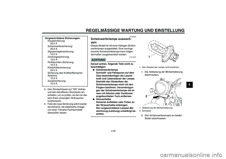 YAMAHA XVS1300A 2011 Betriebsanleitungen (in German) REGELMÄSSIGE WARTUNG UND EINSTELLUNG
6-29
6
3. Den Zündschlüssel auf “ON” drehen
und den betroffenen Stromkreis ein-
schalten, um zu prüfen, ob die von die-
sem Kreis versorgten Verbraucher
YAMAHA XVS1300A 2011 Betriebsanleitungen (in German) REGELMÄSSIGE WARTUNG UND EINSTELLUNG
6-29
6
3. Den Zündschlüssel auf “ON” drehen
und den betroffenen Stromkreis ein-
schalten, um zu prüfen, ob die von die-
sem Kreis versorgten Verbraucher