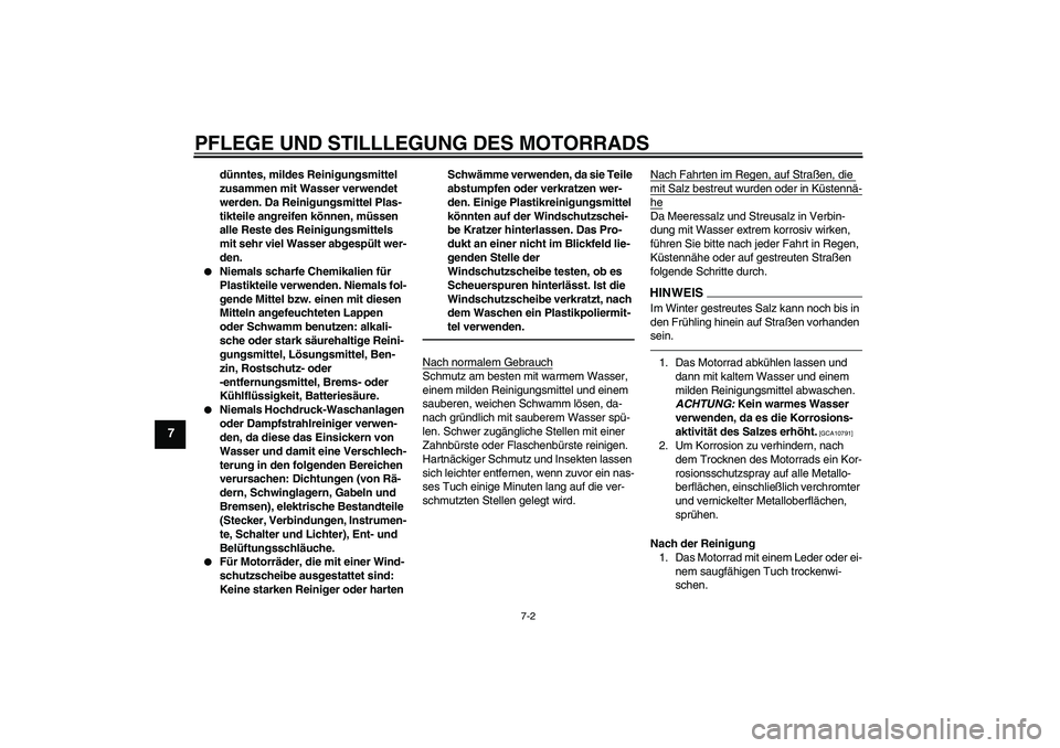YAMAHA XVS1300A 2011 Betriebsanleitungen (in German) PFLEGE UND STILLLEGUNG DES MOTORRADS
7-2
7
dünntes, mildes Reinigungsmittel
zusammen mit Wasser verwendet
werden. Da Reinigungsmittel Plas-
tikteile angreifen können, müssen
alle Reste des Reini YAMAHA XVS1300A 2011 Betriebsanleitungen (in German) PFLEGE UND STILLLEGUNG DES MOTORRADS
7-2
7
dünntes, mildes Reinigungsmittel
zusammen mit Wasser verwendet
werden. Da Reinigungsmittel Plas-
tikteile angreifen können, müssen
alle Reste des Reini