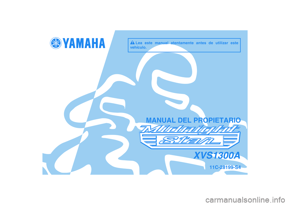 YAMAHA XVS1300A 2011  Manuale de Empleo (in Spanish) DIC183
XVS1300A
MANUAL DEL PROPIETARIO
11C-28199-S4
Lea este manual atentamente antes de utilizar este 
vehículo. 