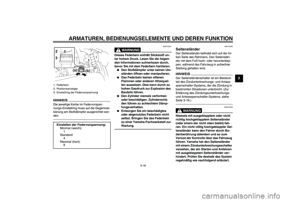 YAMAHA XVS1300A 2010 Betriebsanleitungen (in German) ARMATUREN, BEDIENUNGSELEMENTE UND DEREN FUNKTION
3-18
3
HINWEISDie jeweilige Kerbe im Federvorspan-
nungs-Einstellring muss auf die Gegenmar-
kierung am Stoßdämpfer ausgerichtet wer-
den.
WARNUNG
GW YAMAHA XVS1300A 2010 Betriebsanleitungen (in German) ARMATUREN, BEDIENUNGSELEMENTE UND DEREN FUNKTION
3-18
3
HINWEISDie jeweilige Kerbe im Federvorspan-
nungs-Einstellring muss auf die Gegenmar-
kierung am Stoßdämpfer ausgerichtet wer-
den.
WARNUNG
GW