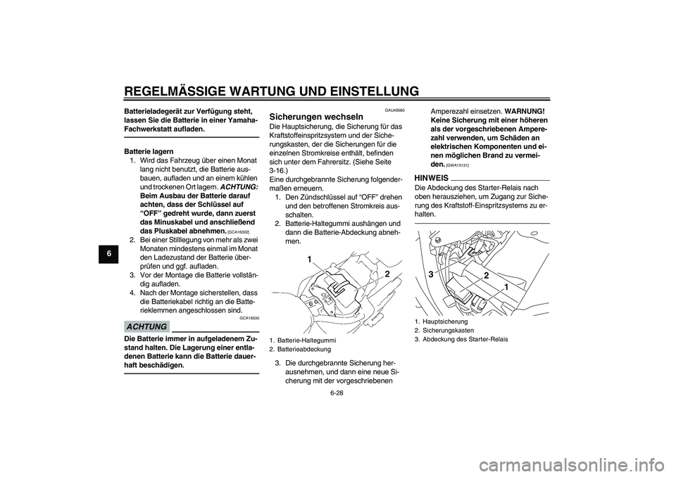 YAMAHA XVS1300A 2010 Betriebsanleitungen (in German) REGELMÄSSIGE WARTUNG UND EINSTELLUNG
6-28
6
Batterieladegerät zur Verfügung steht,
lassen Sie die Batterie in einer Yamaha-
Fachwerkstatt aufladen.Batterie lagern
1. Wird das Fahrzeug über einen YAMAHA XVS1300A 2010 Betriebsanleitungen (in German) REGELMÄSSIGE WARTUNG UND EINSTELLUNG
6-28
6
Batterieladegerät zur Verfügung steht,
lassen Sie die Batterie in einer Yamaha-
Fachwerkstatt aufladen.Batterie lagern
1. Wird das Fahrzeug über einen