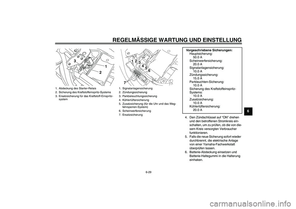 YAMAHA XVS1300A 2010 Betriebsanleitungen (in German) REGELMÄSSIGE WARTUNG UND EINSTELLUNG
6-29
6
4. Den Zündschlüssel auf “ON” drehen
und den betroffenen Stromkreis ein-
schalten, um zu prüfen, ob die von die-
sem Kreis versorgten Verbraucher
YAMAHA XVS1300A 2010 Betriebsanleitungen (in German) REGELMÄSSIGE WARTUNG UND EINSTELLUNG
6-29
6
4. Den Zündschlüssel auf “ON” drehen
und den betroffenen Stromkreis ein-
schalten, um zu prüfen, ob die von die-
sem Kreis versorgten Verbraucher