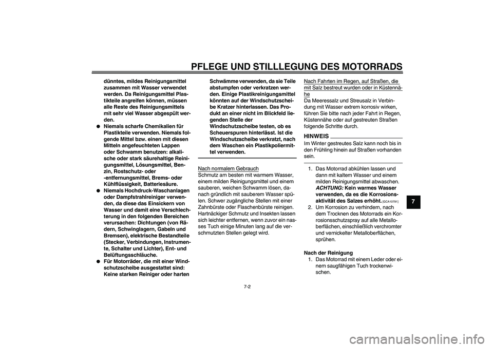 YAMAHA XVS1300A 2010 Betriebsanleitungen (in German) PFLEGE UND STILLLEGUNG DES MOTORRADS
7-2
7
dünntes, mildes Reinigungsmittel
zusammen mit Wasser verwendet
werden. Da Reinigungsmittel Plas-
tikteile angreifen können, müssen
alle Reste des Reini YAMAHA XVS1300A 2010 Betriebsanleitungen (in German) PFLEGE UND STILLLEGUNG DES MOTORRADS
7-2
7
dünntes, mildes Reinigungsmittel
zusammen mit Wasser verwendet
werden. Da Reinigungsmittel Plas-
tikteile angreifen können, müssen
alle Reste des Reini