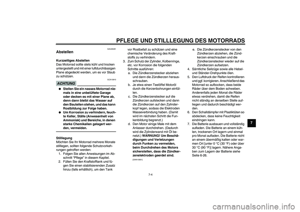 YAMAHA XVS1300A 2010 Betriebsanleitungen (in German) PFLEGE UND STILLLEGUNG DES MOTORRADS
7-4
7
GAU26281
Abstellen Kurzzeitiges Abstellen
Das Motorrad sollte stets kühl und trocken
untergestellt und mit einer luftdurchlässigen
Plane abgedeckt werden YAMAHA XVS1300A 2010 Betriebsanleitungen (in German) PFLEGE UND STILLLEGUNG DES MOTORRADS
7-4
7
GAU26281
Abstellen Kurzzeitiges Abstellen
Das Motorrad sollte stets kühl und trocken
untergestellt und mit einer luftdurchlässigen
Plane abgedeckt werden