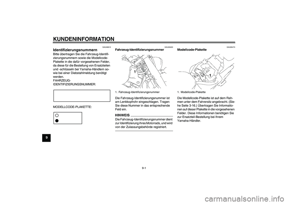 YAMAHA XVS1300A 2010 Betriebsanleitungen (in German) KUNDENINFORMATION
9-1
9
GAU48610
Identifizierungsnummern Bitte übertragen Sie die Fahrzeug-Identifi-
zierungsnummern sowie die Modellcode-
Plakette in die dafür vorgesehenen Felder,
da diese für d YAMAHA XVS1300A 2010 Betriebsanleitungen (in German) KUNDENINFORMATION
9-1
9
GAU48610
Identifizierungsnummern Bitte übertragen Sie die Fahrzeug-Identifi-
zierungsnummern sowie die Modellcode-
Plakette in die dafür vorgesehenen Felder,
da diese für d